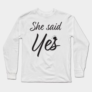 She said yes Long Sleeve T-Shirt